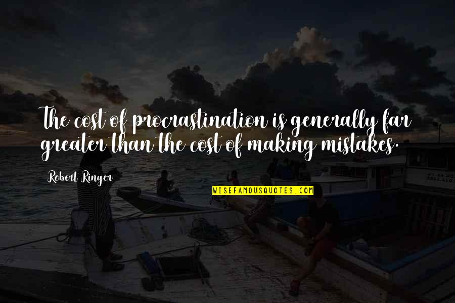 Carolyn Bertozzi Quotes By Robert Ringer: The cost of procrastination is generally far greater