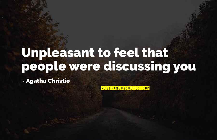 Carolyn Colvin Quotes By Agatha Christie: Unpleasant to feel that people were discussing you Carolyn Colvin Quotes By Agatha Christie: Unpleasant to feel that people were discussing you