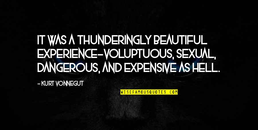 Carolyn Creswell Quotes By Kurt Vonnegut: It was a thunderingly beautiful experience-voluptuous, sexual, dangerous,