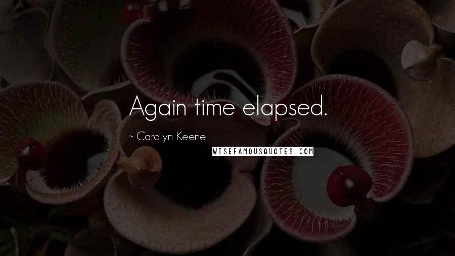Carolyn Keene quotes: Again time elapsed.