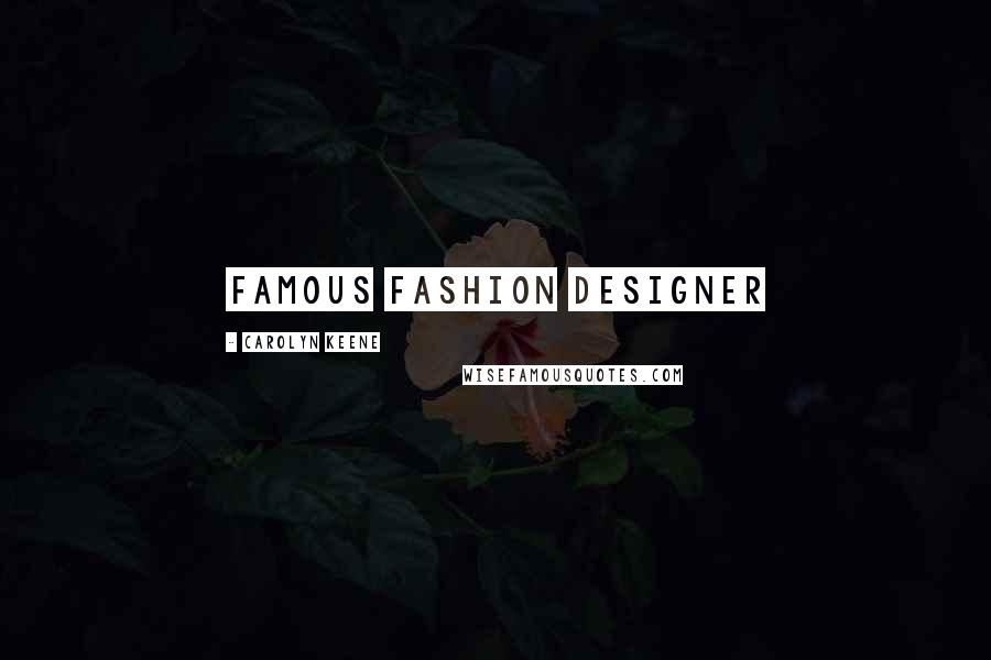 Carolyn Keene quotes: famous fashion designer