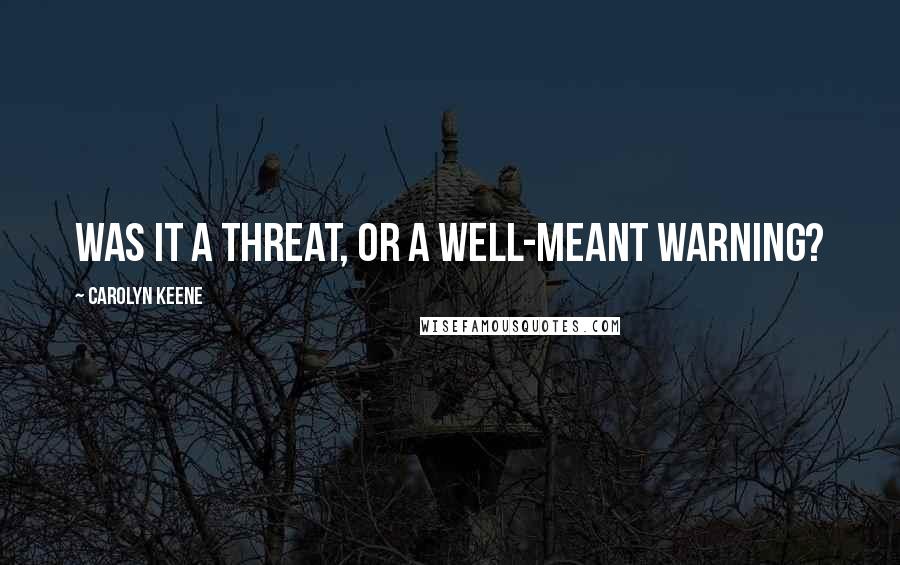 Carolyn Keene quotes: Was it a threat, or a well-meant warning?