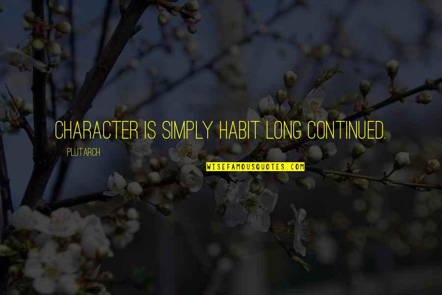 Carolyn Kizer Quotes By Plutarch: Character is simply habit long continued.