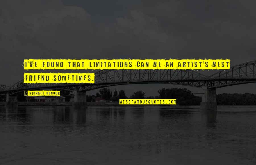 Carolyn Maull Mckinstry Quotes By Michael Gungor: I've found that limitations can be an artist's