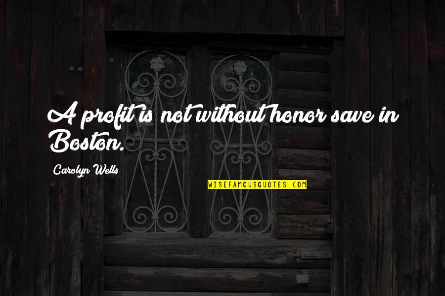 Carolyn Wells Quotes By Carolyn Wells: A profit is not without honor save in