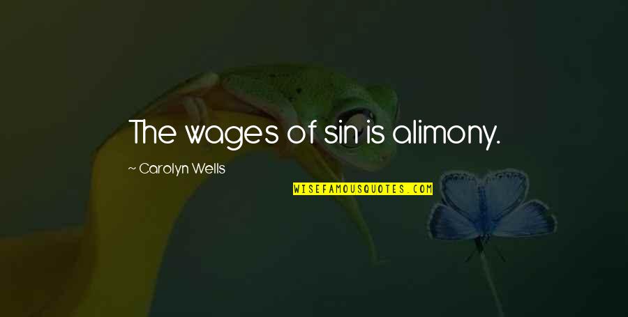 Carolyn Wells Quotes By Carolyn Wells: The wages of sin is alimony.