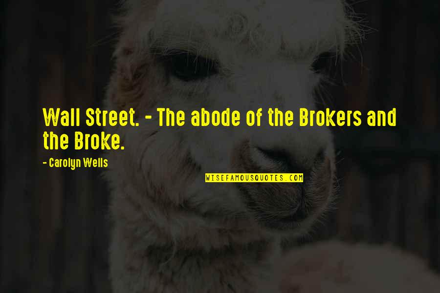 Carolyn Wells Quotes By Carolyn Wells: Wall Street. - The abode of the Brokers