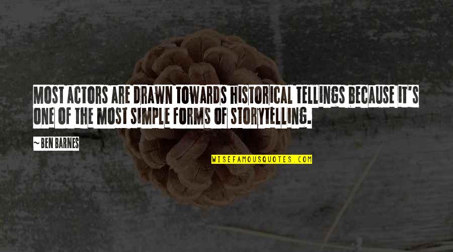 Carolyne Quotes By Ben Barnes: Most actors are drawn towards historical tellings because Carolyne Quotes By Ben Barnes: Most actors are drawn towards historical tellings because