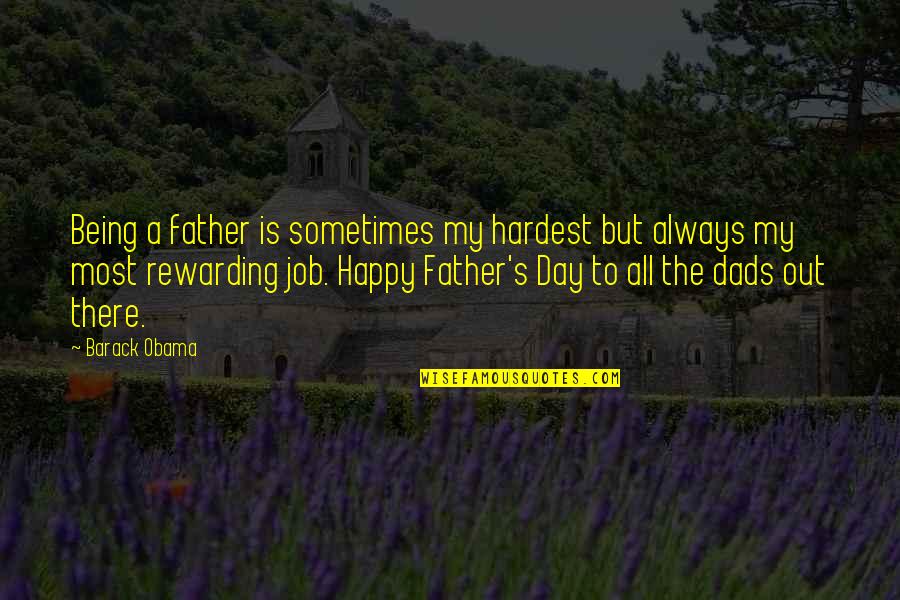 Carolynne Quotes By Barack Obama: Being a father is sometimes my hardest but Carolynne Quotes By Barack Obama: Being a father is sometimes my hardest but