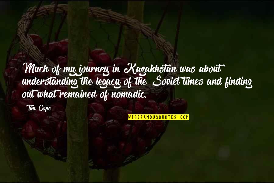 Carolynne Quotes By Tim Cope: Much of my journey in Kazakhstan was about Carolynne Quotes By Tim Cope: Much of my journey in Kazakhstan was about