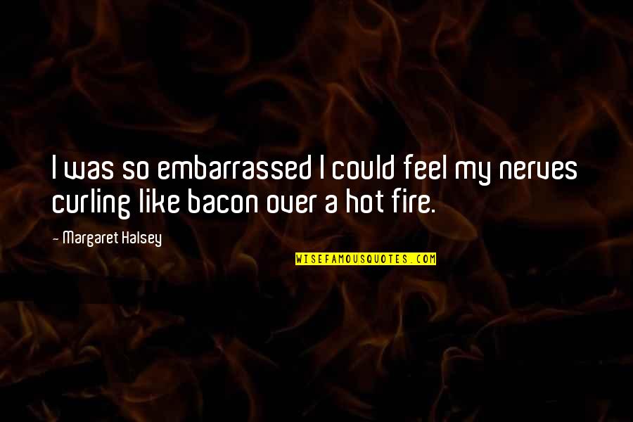 Carolyns Southern Comfort Cuisine Quotes By Margaret Halsey: I was so embarrassed I could feel my