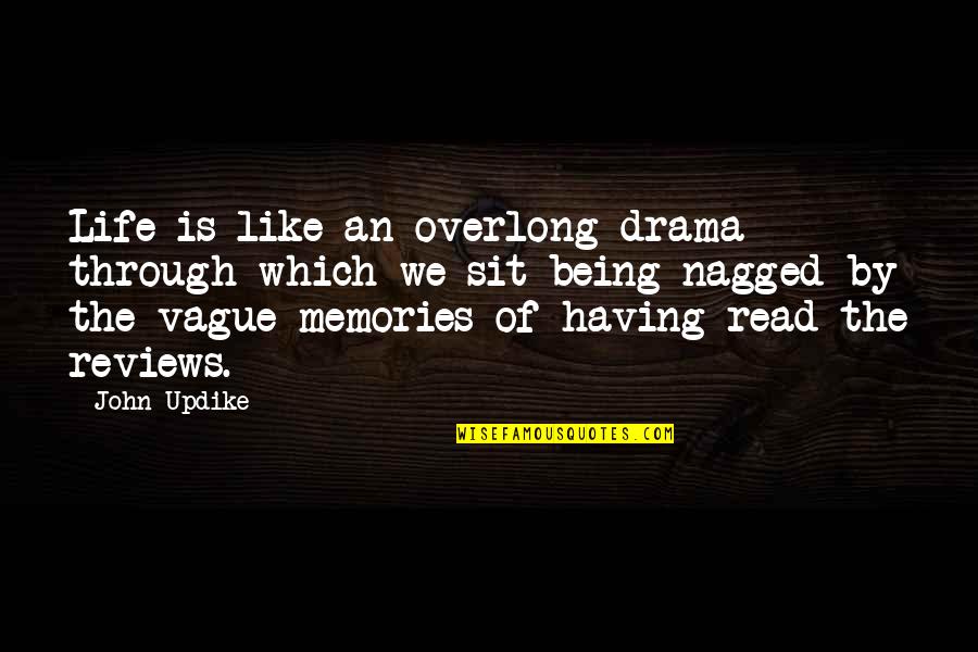 Caromont Quotes By John Updike: Life is like an overlong drama through which Caromont Quotes By John Updike: Life is like an overlong drama through which