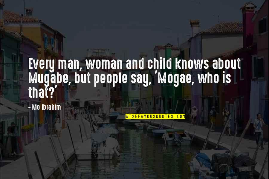 Caromont Quotes By Mo Ibrahim: Every man, woman and child knows about Mugabe,