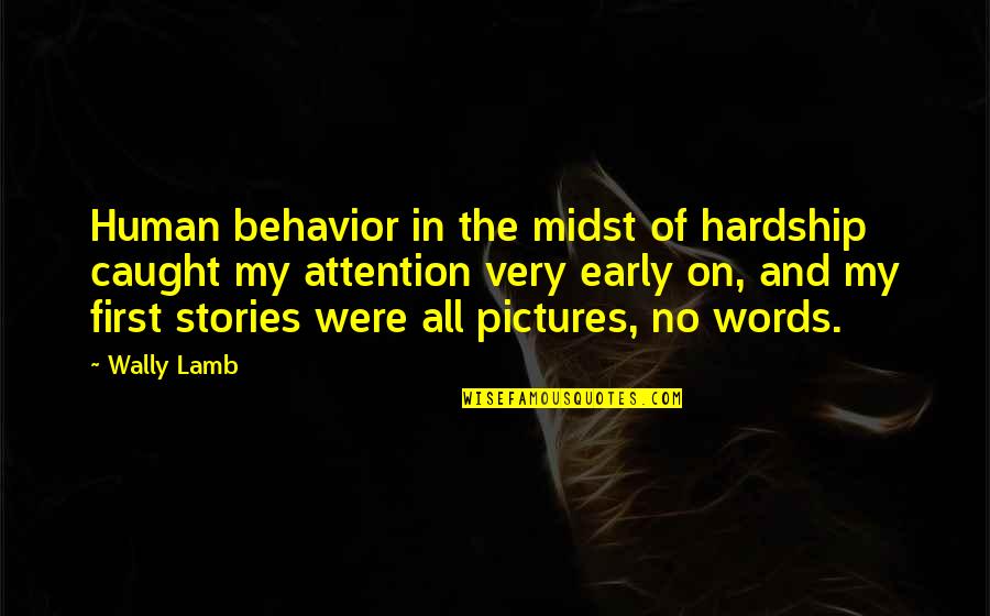 Caromont Quotes By Wally Lamb: Human behavior in the midst of hardship caught Caromont Quotes By Wally Lamb: Human behavior in the midst of hardship caught