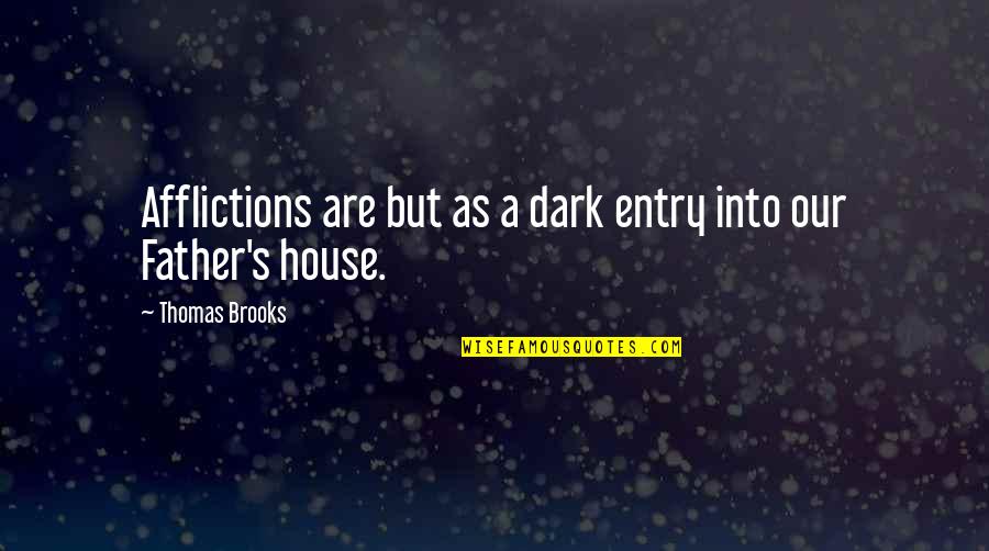 Caroms Quotes By Thomas Brooks: Afflictions are but as a dark entry into
