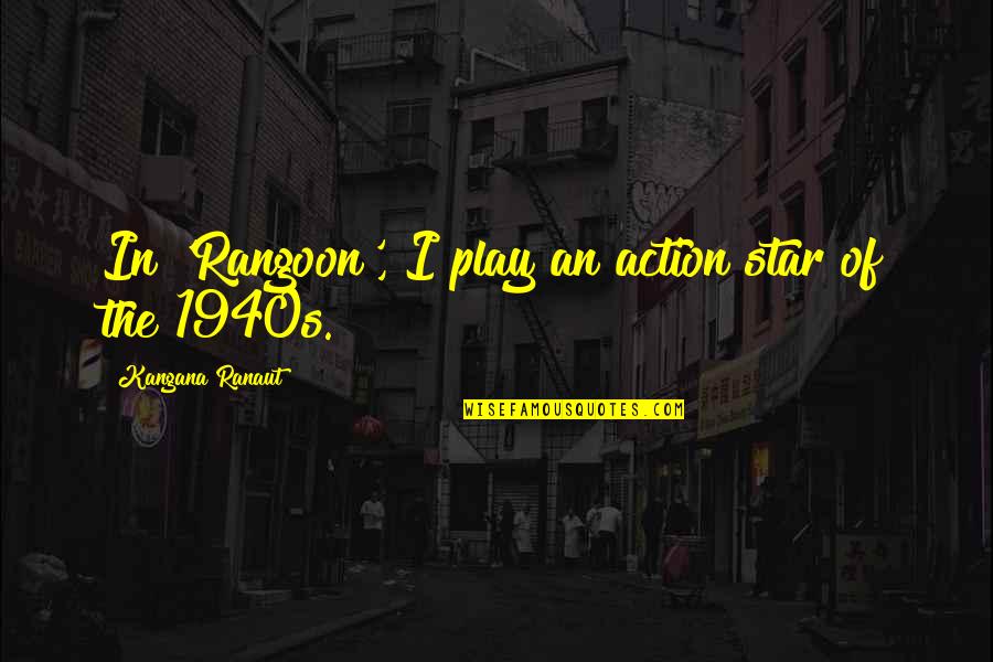 Carona Quotes By Kangana Ranaut: In 'Rangoon', I play an action star of