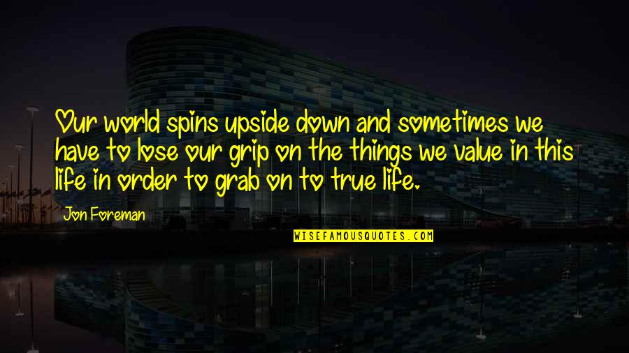 Carone Video Quotes By Jon Foreman: Our world spins upside down and sometimes we