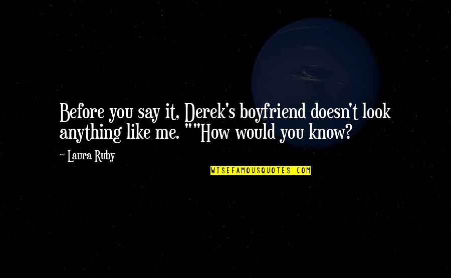 Carone Video Quotes By Laura Ruby: Before you say it, Derek's boyfriend doesn't look
