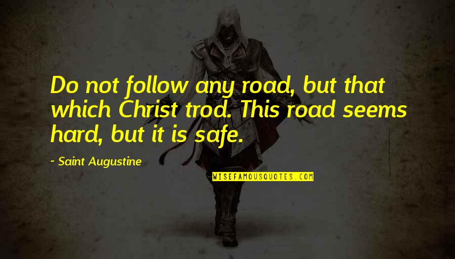 Carone Witness Quotes By Saint Augustine: Do not follow any road, but that which