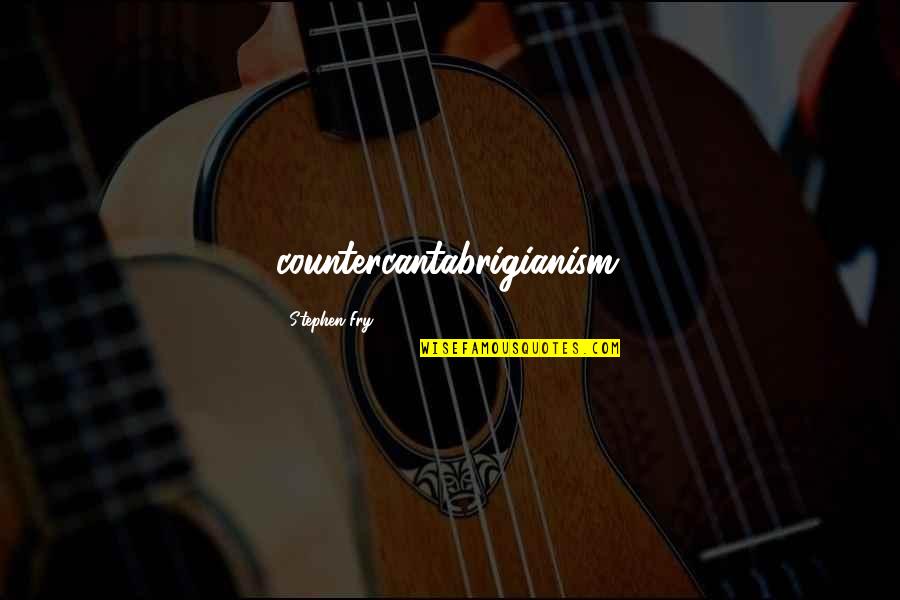 Caronte Tv Quotes By Stephen Fry: countercantabrigianism. Caronte Tv Quotes By Stephen Fry: countercantabrigianism.