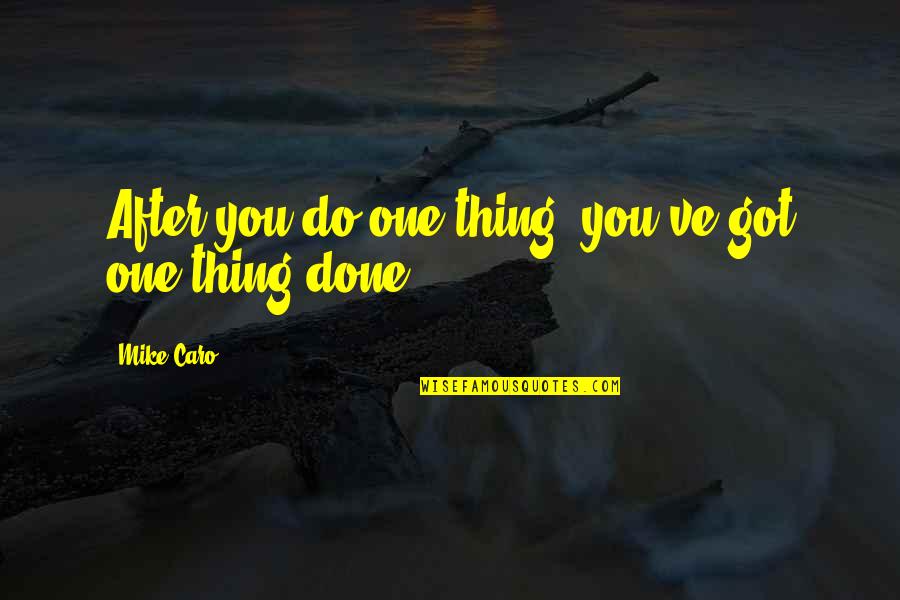 Caro's Quotes By Mike Caro: After you do one thing, you've got one