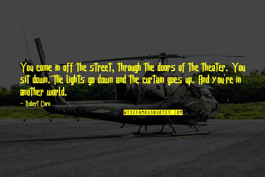 Caro's Quotes By Robert Caro: You come in off the street, through the Caro's Quotes By Robert Caro: You come in off the street, through the