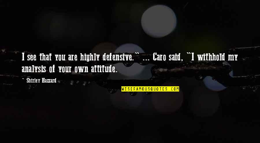 Caro's Quotes By Shirley Hazzard: I see that you are highly defensive." ... Caro's Quotes By Shirley Hazzard: I see that you are highly defensive." ...