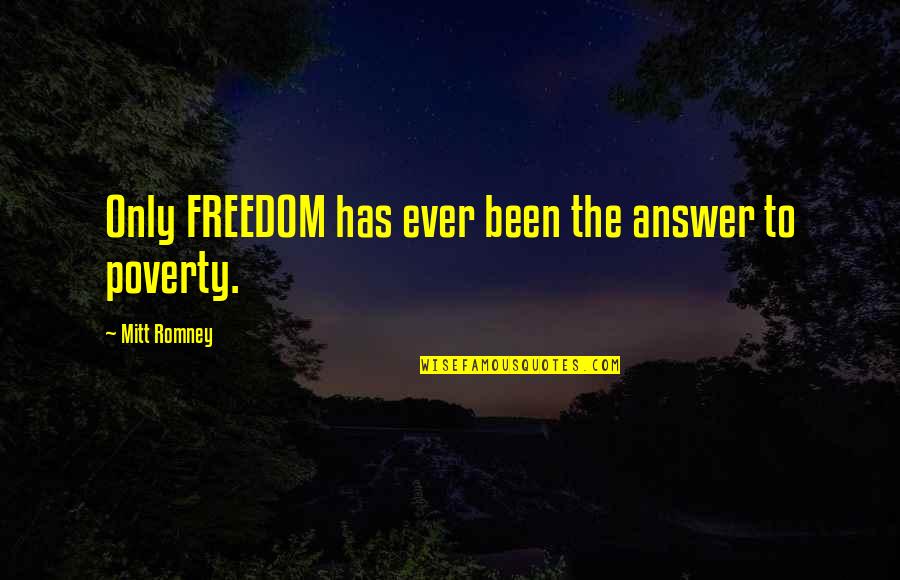 Caroselli Baresi Quotes By Mitt Romney: Only FREEDOM has ever been the answer to