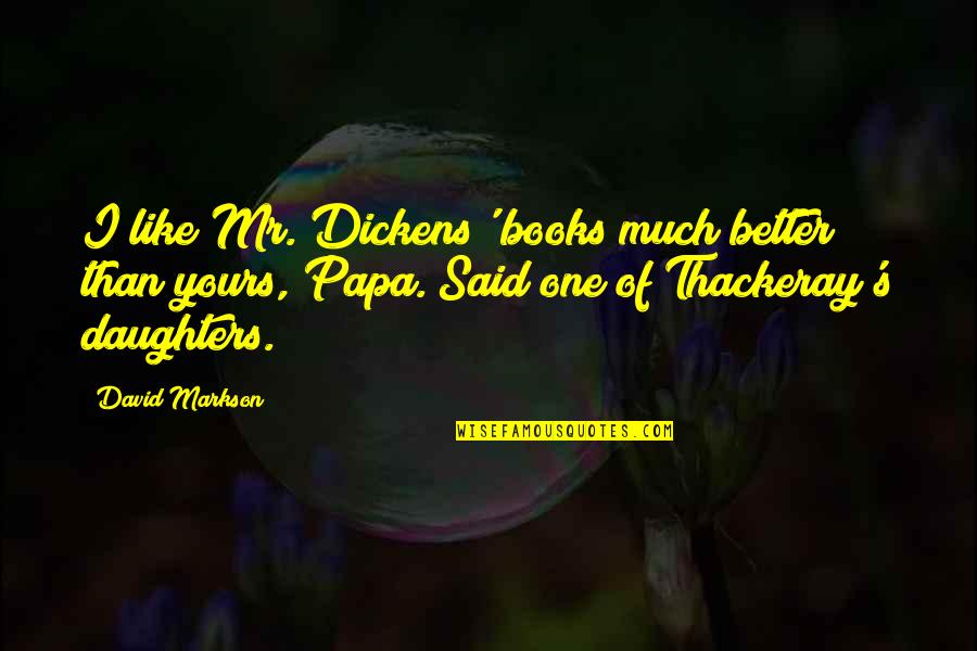 Carosello Carugate Quotes By David Markson: I like Mr. Dickens' books much better than