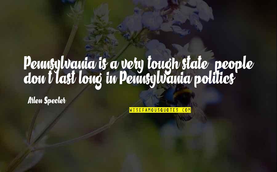 Carosels Quotes By Arlen Specter: Pennsylvania is a very tough state; people don't Carosels Quotes By Arlen Specter: Pennsylvania is a very tough state; people don't