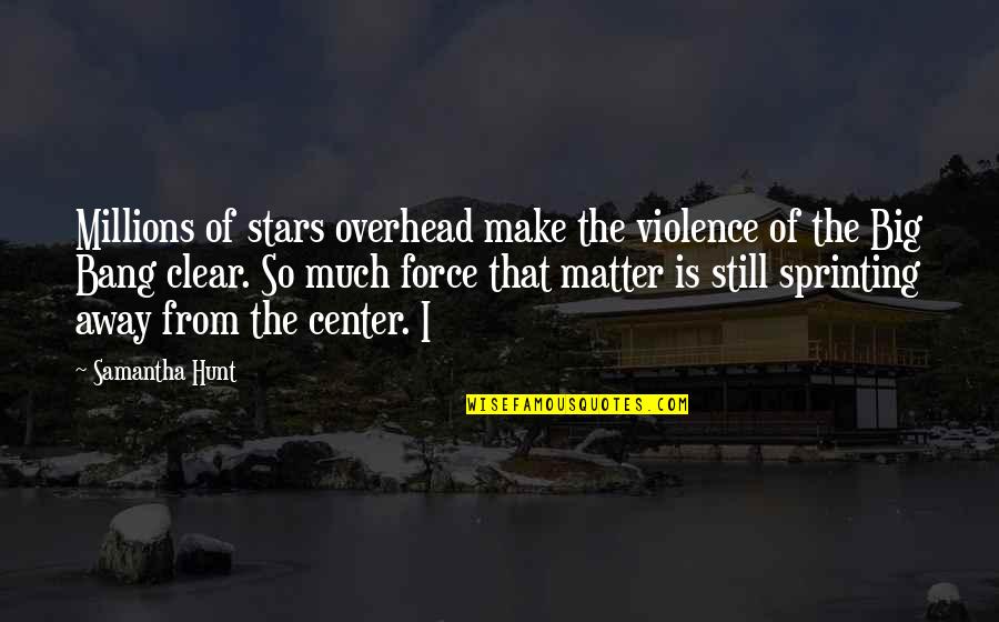 Carosels Quotes By Samantha Hunt: Millions of stars overhead make the violence of Carosels Quotes By Samantha Hunt: Millions of stars overhead make the violence of