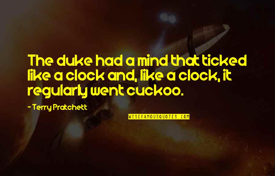 Carosia Design Quotes By Terry Pratchett: The duke had a mind that ticked like
