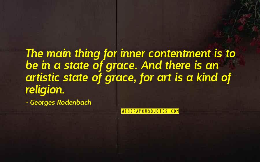 Carosio Arts Quotes By Georges Rodenbach: The main thing for inner contentment is to