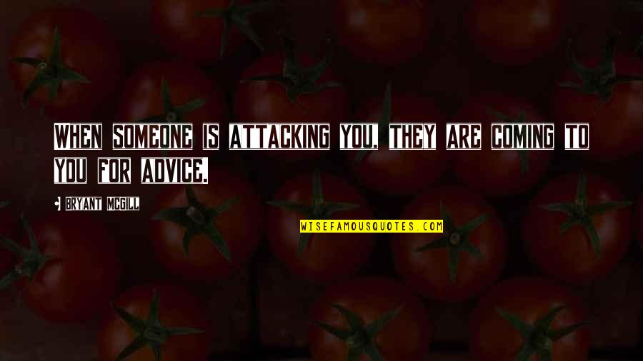 Carosso De Abacate Quotes By Bryant McGill: When someone is attacking you, they are coming