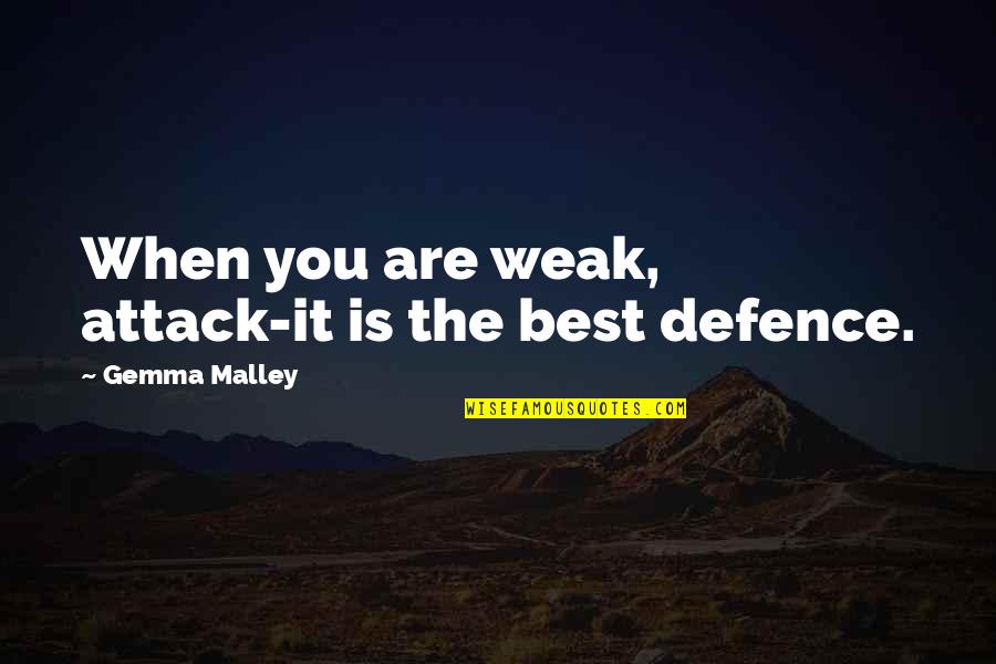 Carosso De Abacate Quotes By Gemma Malley: When you are weak, attack-it is the best