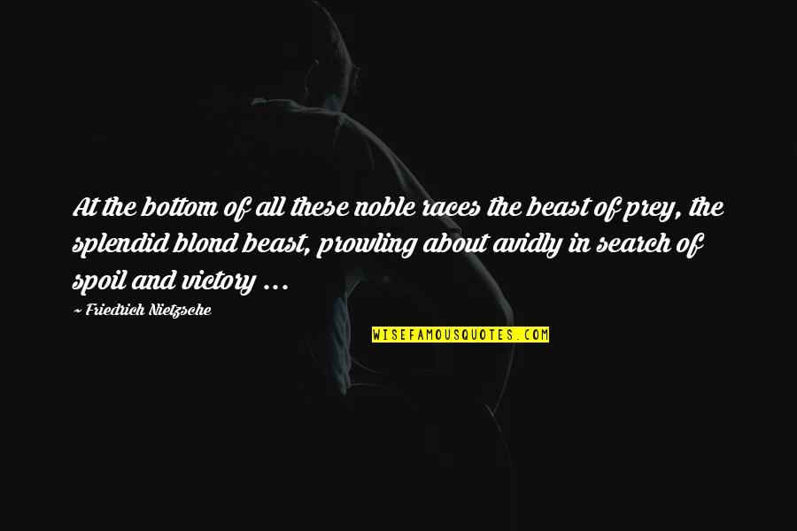 Carothers Equation Quotes By Friedrich Nietzsche: At the bottom of all these noble races Carothers Equation Quotes By Friedrich Nietzsche: At the bottom of all these noble races