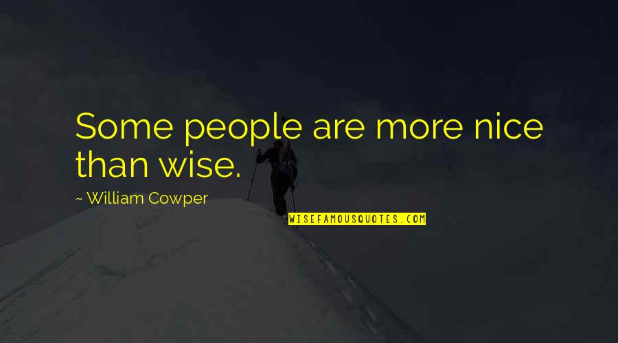 Carothers Equation Quotes By William Cowper: Some people are more nice than wise. Carothers Equation Quotes By William Cowper: Some people are more nice than wise.