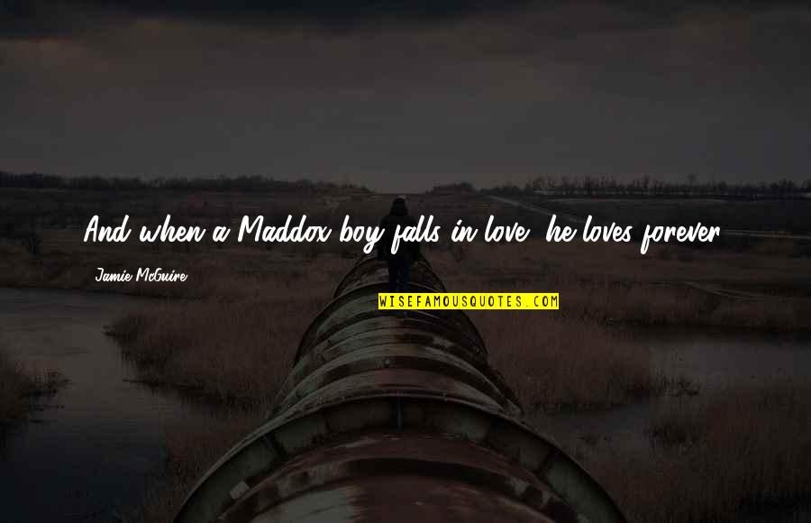 Carothers Knives Quotes By Jamie McGuire: And when a Maddox boy falls in love, Carothers Knives Quotes By Jamie McGuire: And when a Maddox boy falls in love,