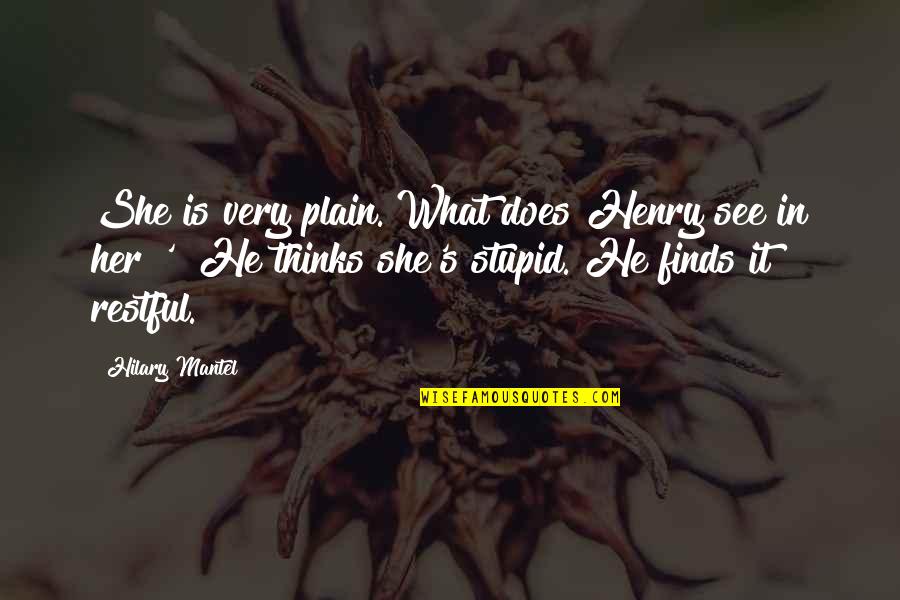 Carottes Nantaises Quotes By Hilary Mantel: She is very plain. What does Henry see Carottes Nantaises Quotes By Hilary Mantel: She is very plain. What does Henry see