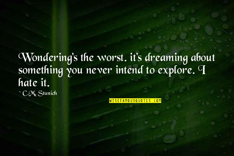 Carotti Bruno Quotes By C.M. Stunich: Wondering's the worst. it's dreaming about something you
