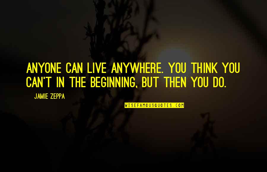 Carotti Bruno Quotes By Jamie Zeppa: Anyone can live anywhere. You think you can't