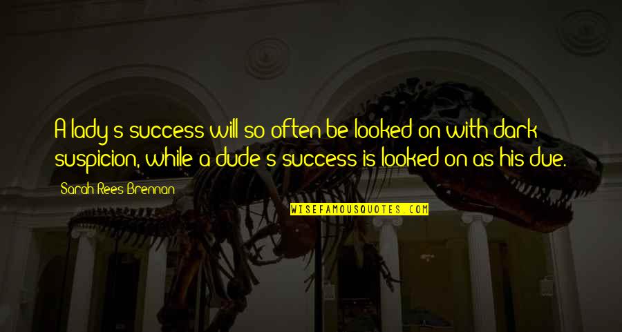 Carotti Engineering Quotes By Sarah Rees Brennan: A lady's success will so often be looked