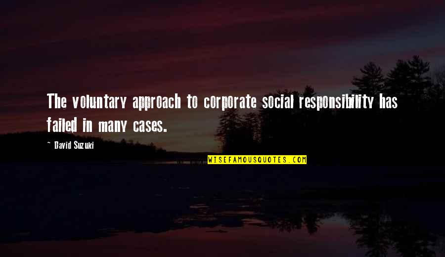 Caroused In A Sentence Quotes By David Suzuki: The voluntary approach to corporate social responsibility has