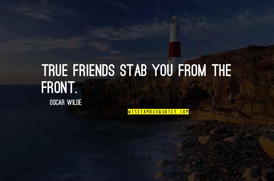 Carousel Horse Quotes By Oscar Wilde: True friends stab you from the front.