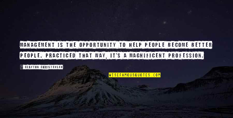 Carousel Love Quotes By Clayton Christensen: Management is the opportunity to help people become Carousel Love Quotes By Clayton Christensen: Management is the opportunity to help people become