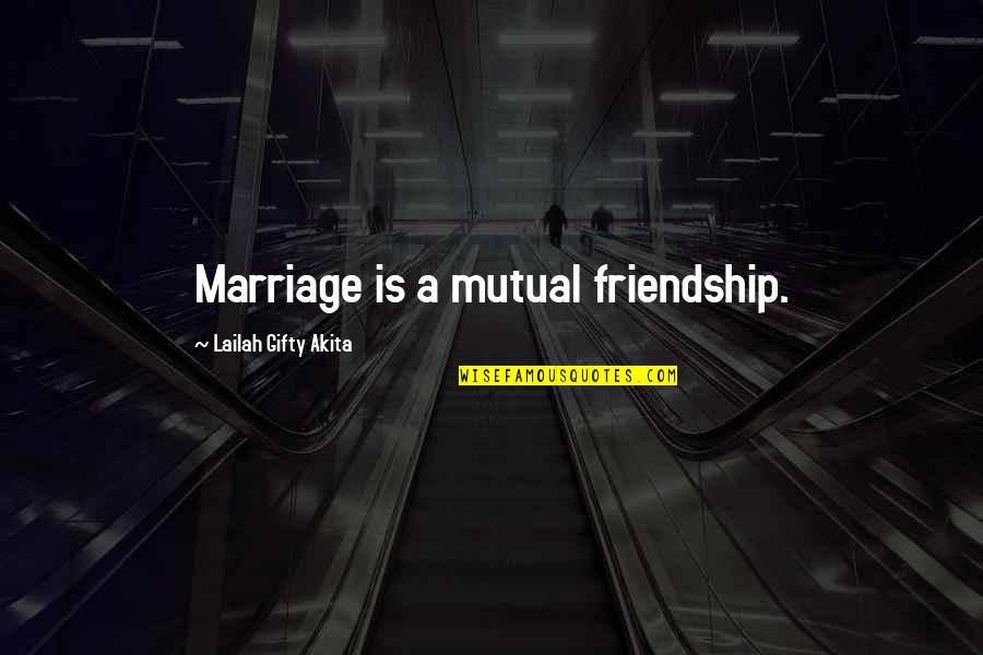 Carousing Table Quotes By Lailah Gifty Akita: Marriage is a mutual friendship.