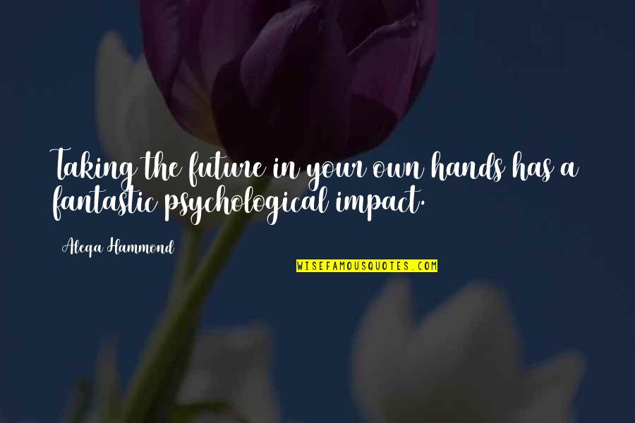 Carozo Durazno Quotes By Aleqa Hammond: Taking the future in your own hands has