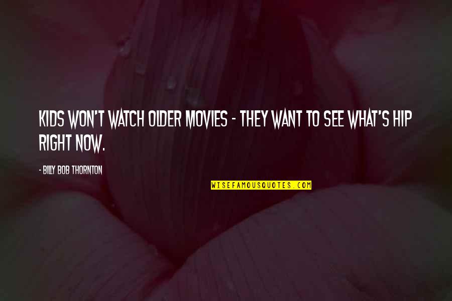Carozo Durazno Quotes By Billy Bob Thornton: Kids won't watch older movies - they want Carozo Durazno Quotes By Billy Bob Thornton: Kids won't watch older movies - they want