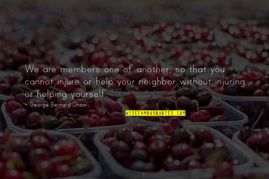 Carozona Quotes By George Bernard Shaw: We are members one of another; so that Carozona Quotes By George Bernard Shaw: We are members one of another; so that