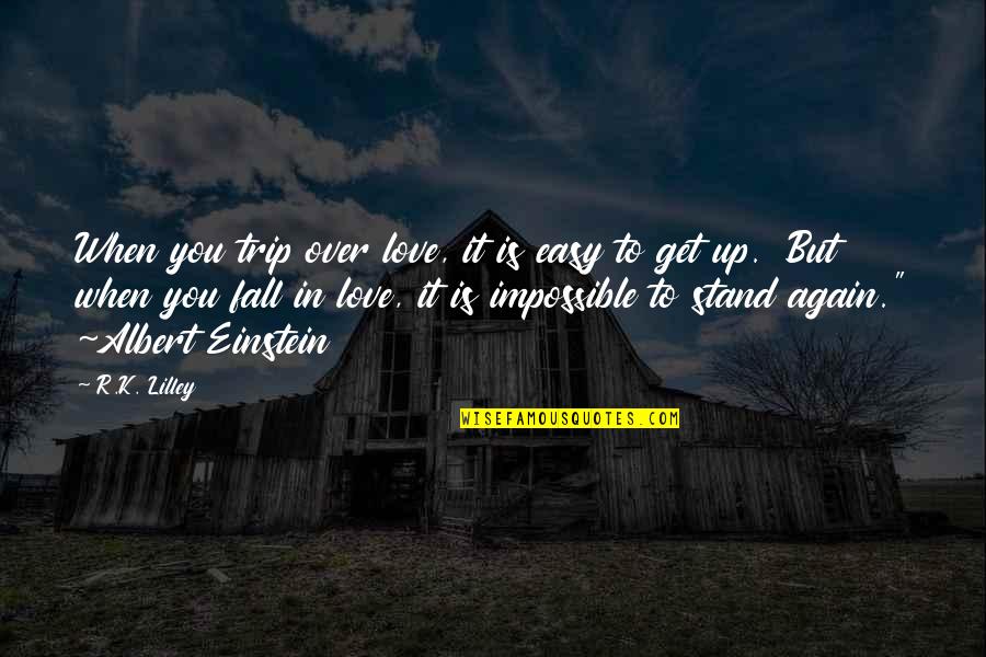 Carozona Quotes By R.K. Lilley: When you trip over love, it is easy